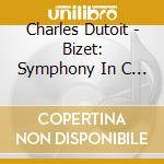 Charles Dutoit - Bizet: Symphony In C La Joie Fille De Perth Suite Patrie Overture cd