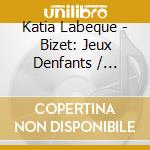 Katia Labeque - Bizet: Jeux Denfants / Faure: Dolly Suite / Ravel: Ma Mere Loye cd