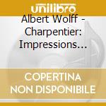Albert Wolff - Charpentier: Impressions Ditalie / Massenet: Scenes Pittoresques. Scenes Alsaci cd