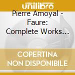 Pierre Amoyal - Faure: Complete Works For Violin And Piano cd