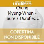 Chung Myung-Whun - Faure / Durufle: Requiem cd