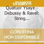 Quatuor Ysaye - Debussy & Ravel: String Quartets cd