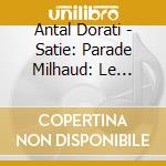 Antal Dorati - Satie: Parade Milhaud: Le Boeuf Sur Le Toit Auric: Overture Francaix: Concert cd