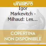 Igor Markevitch - Milhaud: Les Choephores / Honegger: Symphony No.5 / Roussel: Bacchus Et Ariane cd