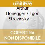 Arthur Honegger / Igor Stravinsky - Symphonies Nos.2 & 3 / Concerto In D For String Orchestra cd