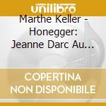 Marthe Keller - Honegger: Jeanne Darc Au Bucher cd