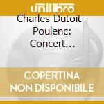 Charles Dutoit - Poulenc: Concert Champetre/Suite Francaise/Sinfonietta Etc. cd