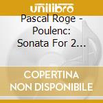Pascal Roge - Poulenc: Sonata For 2 Pianos Violin Sonata Etc cd