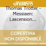 Thomas Trotter - Messiaen: Lascension Diptyque Apparition De Leglise Eternelle cd