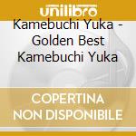 Kamebuchi Yuka - Golden Best Kamebuchi Yuka cd
