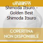 Shimoda Itsuro - Golden Best Shimoda Itsuro cd