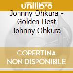 Johnny Ohkura - Golden Best Johnny Ohkura cd
