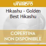 Hikashu - Golden Best Hikashu cd