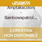 Amptakxcolors - Rainbowxpatrol (2 Cd) cd