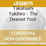 Takahashi Yukihiro - The Dearest Fool cd