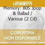 Memory: 80S Jpop & Ballad / Various (2 Cd) cd
