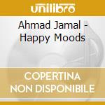 Ahmad Jamal - Happy Moods cd musicale