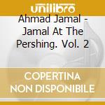Ahmad Jamal - Jamal At The Pershing. Vol. 2 cd musicale