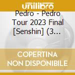 Pedro - Pedro Tour 2023 Final [Senshin] (3 Blu-Ray) cd