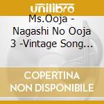Ms.Ooja - Nagashi No Ooja 3 -Vintage Song Covers cd