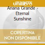 Ariana Grande - Eternal Sunshine cd