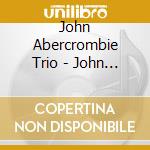 John Abercrombie Trio - John Abercrombie Trio cd
