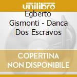 Egberto Gismonti - Danca Dos Escravos cd