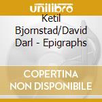 Ketil Bjornstad/David Darl - Epigraphs cd