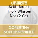 Keith Jarrett Trio - Whisper Not (2 Cd) cd