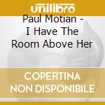 Paul Motian - I Have The Room Above Her cd