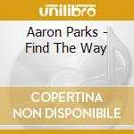 Aaron Parks - Find The Way cd musicale