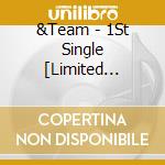 &Team - 1St Single [Limited Edition] cd