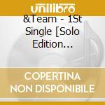 &Team - 1St Single [Solo Edition -Taki-] cd