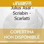 Julius Asal - Scriabin - Scarlatti cd