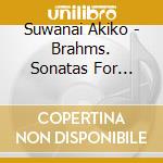 Suwanai Akiko - Brahms. Sonatas For Violin And Piano cd