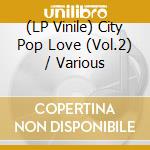 (LP Vinile) City Pop Love (Vol.2) / Various vinile