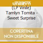 (LP Vinile) Tamlyn Tomita - Sweet Surprise vinile