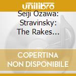 Seiji Ozawa: Stravinsky: The Rakes Progress cd