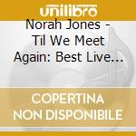 Norah Jones - Til We Meet Again: Best Live Hits (Sacd) cd