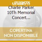 Charlie Parker 10Th Memorial Concert (Recorded Live At Carnegie Hall) / Various cd
