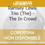 Ramsey Lewis Trio (The) - The In Crowd cd