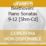 Beethoven: Piano Sonatas 9-12 [Shm-Cd] cd
