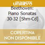 Beethoven: Piano Sonatas 30-32 [Shm-Cd] cd