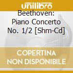 Beethoven: Piano Concerto No. 1/2 [Shm-Cd] cd