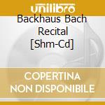 Backhaus Bach Recital [Shm-Cd] cd