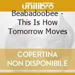 Beabadoobee - This Is How Tomorrow Moves cd