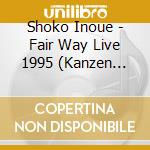 Shoko Inoue - Fair Way Live 1995 (Kanzen Ban) cd