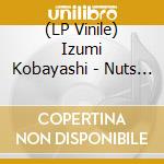 (LP Vinile) Izumi Kobayashi - Nuts * Nuts * Nuts (Jpn) vinile