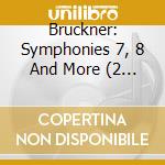 Bruckner: Symphonies 7, 8 And More (2 Cd) cd
