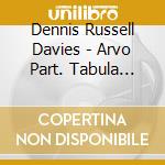 Dennis Russell Davies - Arvo Part. Tabula Rasa cd